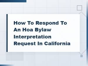 How to Respond to an Hoa Bylaw Interpretation Request in California: Board Guide